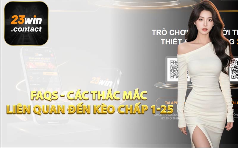 FAQs - Các Thắc Mắc Liên Quan Đến Kèo Chấp 1-25