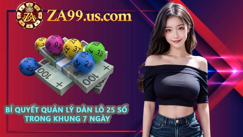 Bí quyết quản lý dàn lô 25 số trong khung 7 ngày
