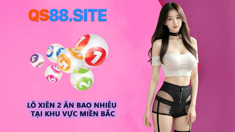 Lô xiên 2 ăn bao nhiêu tại khu vực miền Bắc