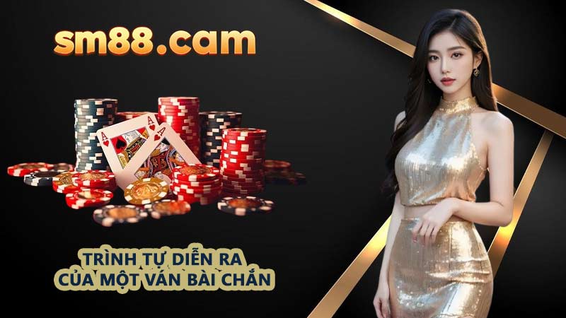 Trình tự diễn ra của một ván bài Chắn